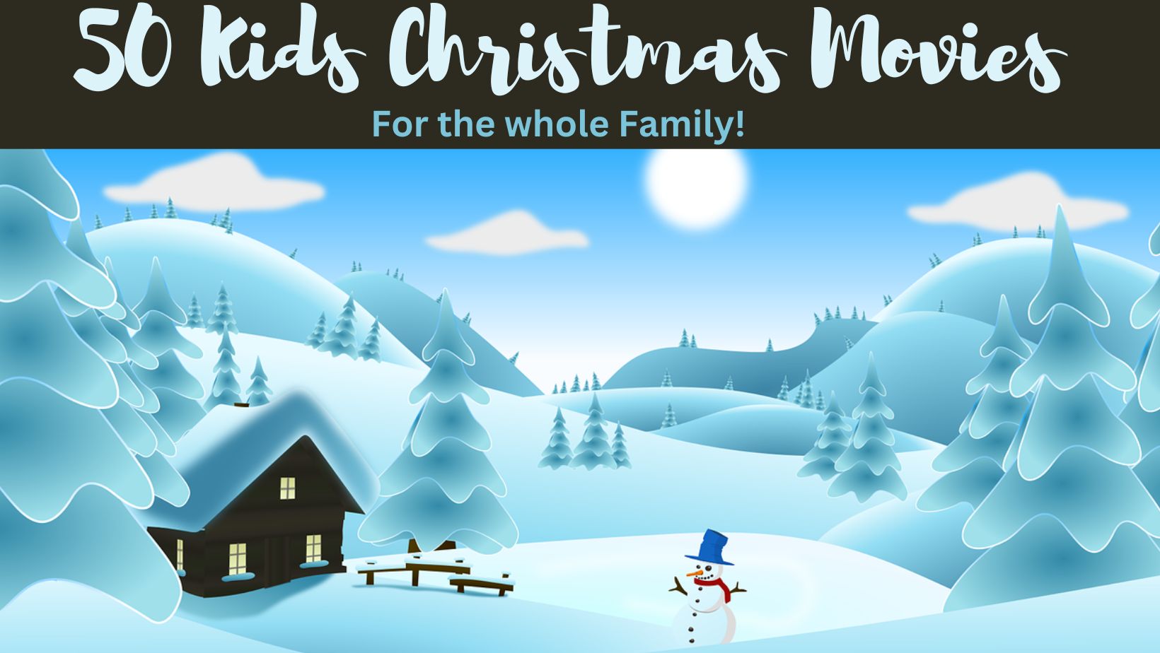 image of a light blue winter landscape with a cabin and a snowman. Text "50 kids christmas movies for the whole family"