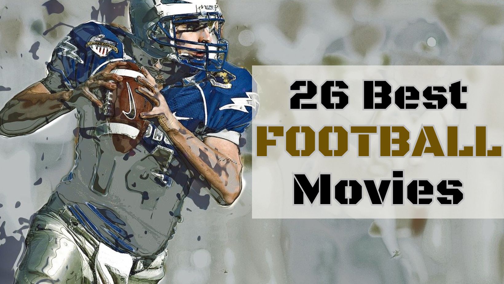 image of quarterback holding footbal. hes wearing a blue and white uniform. text "26 best football movies"