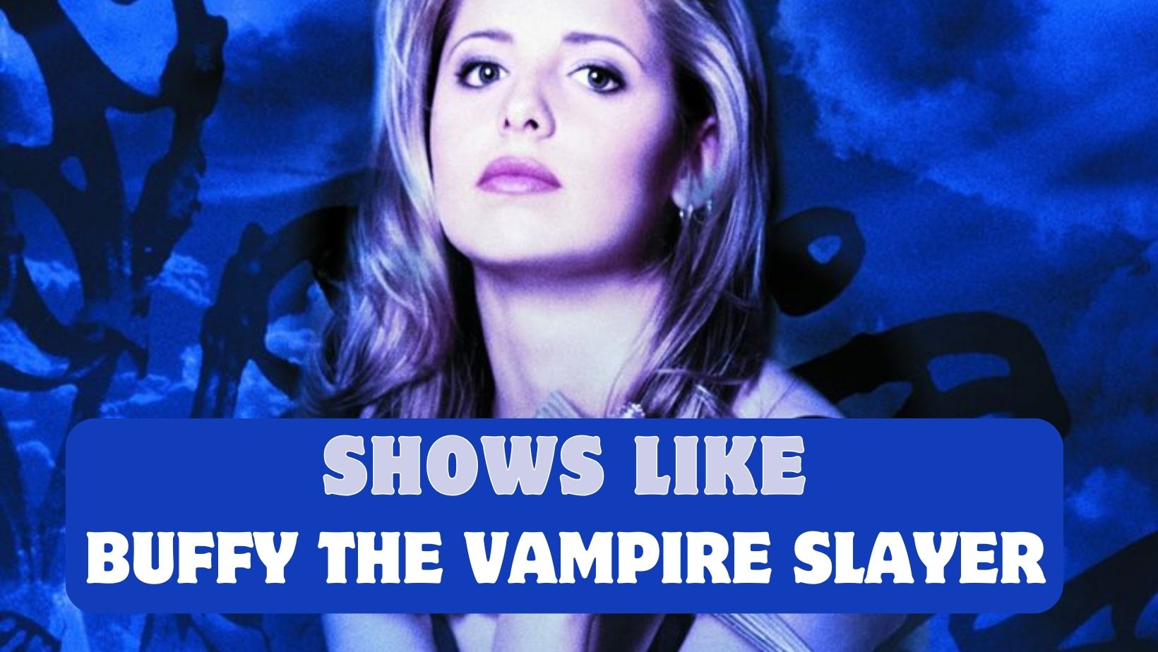 image of buffy with cool blue background with text "Shows Like Buffy The Vampire Slayer"