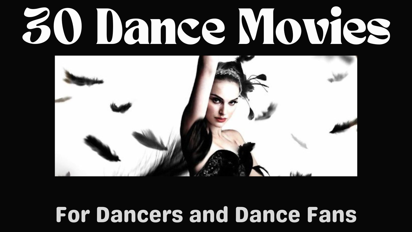 image in black and white, ballerina from black swan, text "30 dance movies for dancers and dance fans"