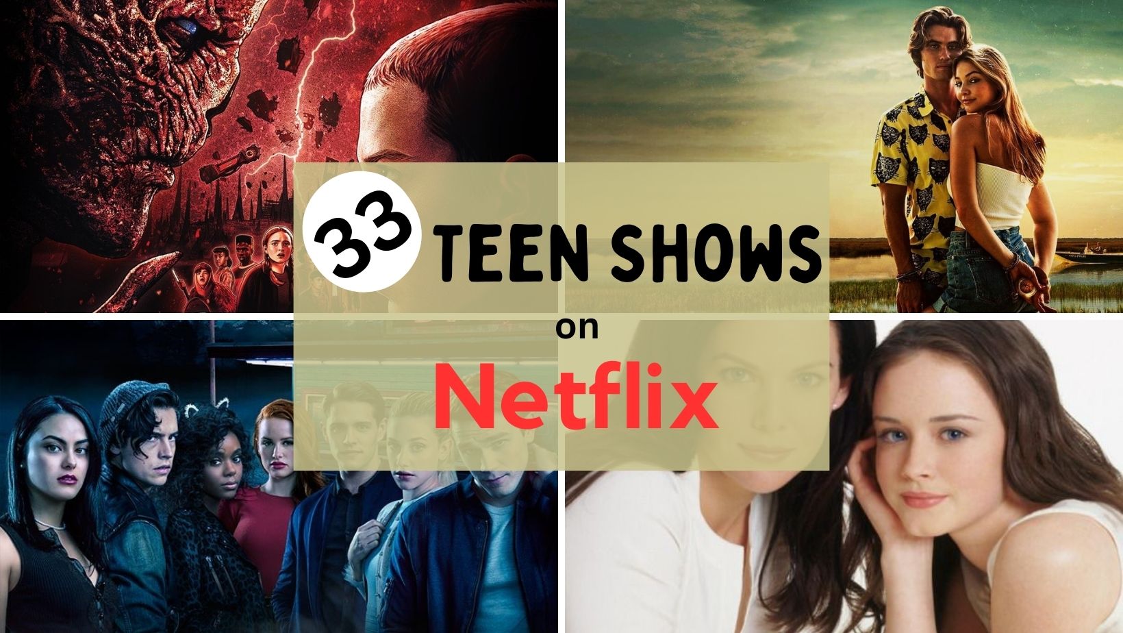 images from shows "gilmore girls", "outer banks", "stranger things" and "riverdale". text "33 teen shows on netflix"