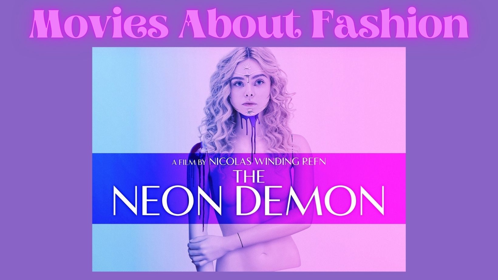 image from neon demon in purple and pink, text "movies about fashion"