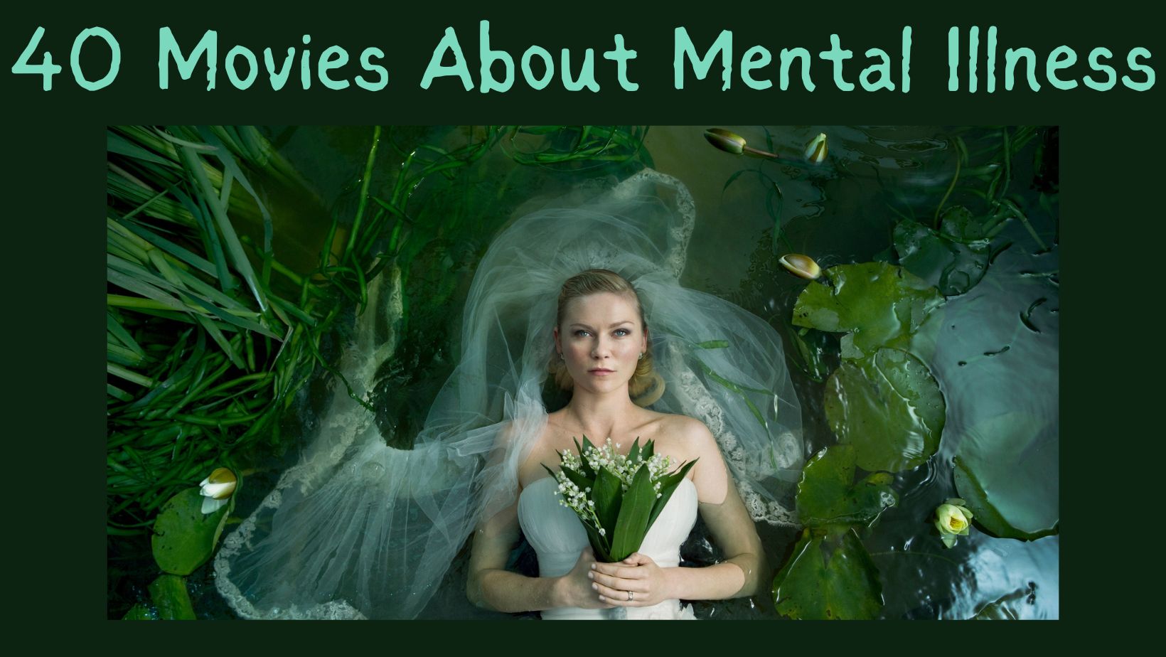 image from movie "melancholia" in color dark emerald green. text "40 movies about mental illness"