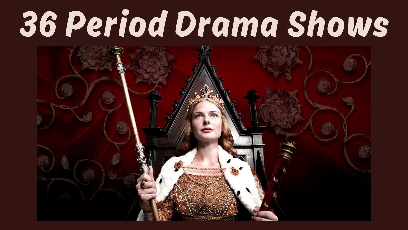 image from the show "the white queen". text "36 period drama shows"